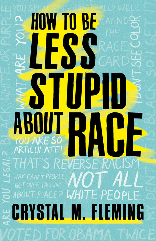 book jacket for Crystal Fleming's "How to Be Less Stupid About Race"